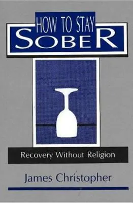 Come rimanere sobri: Recupero senza religione - How to Stay Sober: Recovery Without Religion