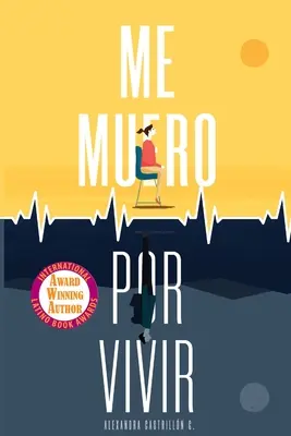 Me muero por vivir: Un romanzo sull'amore, i viaggi e l'infermità - Me muero por vivir: Una novela sobre el amor, los viajes y la enfermedad