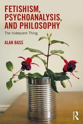 Feticismo, psicoanalisi e filosofia: La cosa iridescente - Fetishism, Psychoanalysis, and Philosophy: The Iridescent Thing