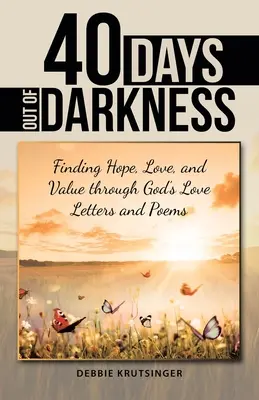 40 giorni fuori dalle tenebre: Trovare speranza, amore e valore attraverso l'amore di Dio Lettere e poesie - 40 Days out of Darkness: Finding Hope, Love, and Value Through God's Love Letters and Poems