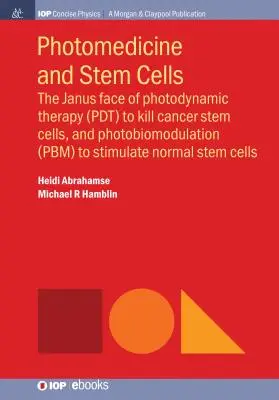 Fotomedicina e cellule staminali: Il volto di Giano della terapia fotodinamica (Pdt) per uccidere le cellule staminali del cancro e della fotobiomodulazione (Pbm) per stimolare la normalità - Photomedicine and Stem Cells: The Janus Face of Photodynamic Therapy (Pdt) to Kill Cancer Stem Cells, and Photobiomodulation (Pbm) to Stimulate Norm