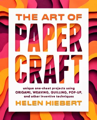 L'arte del papercraft: Progetti unici su un solo foglio con Origami, Tessitura, Quilling, Pop-Up e altre tecniche innovative - The Art of Papercraft: Unique One-Sheet Projects Using Origami, Weaving, Quilling, Pop-Up, and Other Inventive Techniques