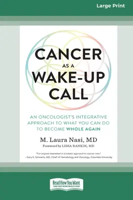 Il cancro come campanello d'allarme: L'approccio integrativo di un oncologo a ciò che si può fare per tornare a essere integri (16pt Large Print Edition) - Cancer as a Wake-Up Call: An Oncologist's Integrative Approach to What You Can Do to Become Whole Again (16pt Large Print Edition)