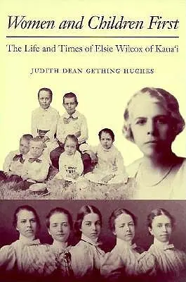 Prima le donne e i bambini: La vita e i tempi di Elsie Wilcox di Kauaʻi - Women and Children First: The Life and Times of Elsie Wilcox of Kauaʻi