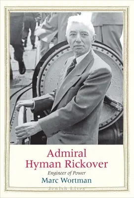 L'ammiraglio Hyman Rickover: L'ingegnere del potere - Admiral Hyman Rickover: Engineer of Power