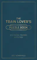 Il libro dei puzzle per gli amanti dei treni: 200 attività stimolanti per il cervello, dalle parole crociate ai quiz - Train Lover's Puzzle Book - 200 Brain-Teasing Activities, from Crosswords to Quizzes