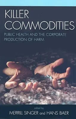 Le merci assassine: La salute pubblica e la produzione aziendale del danno - Killer Commodities: Public Health and the Corporate Production of Harm