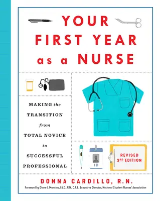 Il tuo primo anno da infermiere, terza edizione riveduta: Passare da novizio assoluto a professionista di successo - Your First Year as a Nurse, Revised Third Edition: Making the Transition from Total Novice to Successful Professional