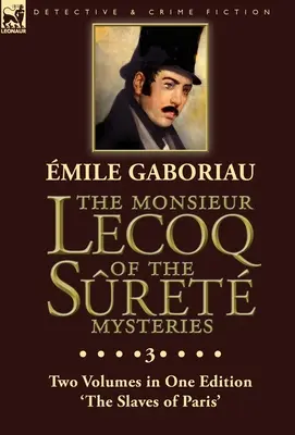 Il Monsieur Lecoq dei misteri di Sret: Volume 3 - Due volumi in un'unica edizione “Le schiave di Parigi”. - The Monsieur Lecoq of the Sret Mysteries: Volume 3- Two Volumes in One Edition 'The Slaves of Paris'