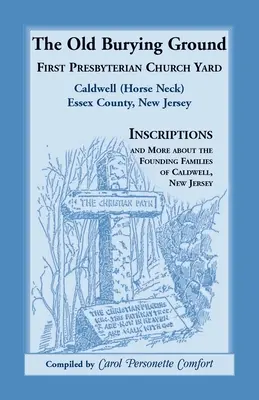 Il vecchio cimitero, cortile della prima chiesa presbiteriana, Caldwell (Horse Neck), Contea di Essex, New Jersey - The Old Burying Ground, First Presbyterian Church Yard, Caldwell (Horse Neck), Essex County, New Jersey