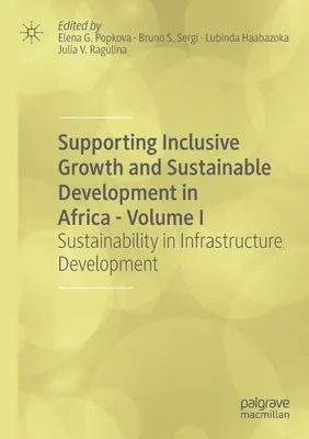 Sostenere la crescita inclusiva e lo sviluppo sostenibile in Africa - Volume I: Sostenibilità nello sviluppo delle infrastrutture - Supporting Inclusive Growth and Sustainable Development in Africa - Volume I: Sustainability in Infrastructure Development