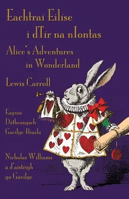 Eachtra Eilse i dTr na nIontas - Eagrn Dtheangach Gaeilge-Barla: Le avventure di Alice nel paese delle meraviglie - Edizione bilingue irlandese-inglese - Eachtra Eilse i dTr na nIontas - Eagrn Dtheangach Gaeilge-Barla: Alice's Adventures in Wonderland - Irish-English Bilingual Edition
