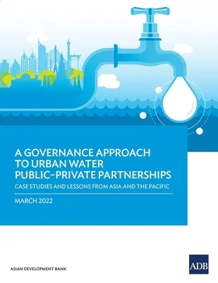 Un approccio di governance ai partenariati pubblico-privati per l'acqua urbana: Casi di studio e lezioni dall'Asia e dal Pacifico - A Governance Approach to Urban Water Public-Private Partnerships: Case Studies and Lessons from Asia and the Pacific