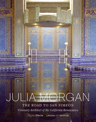 Julia Morgan: La strada per San Simeon, architetto visionario del Rinascimento californiano - Julia Morgan: The Road to San Simeon, Visionary Architect of the California Renaissance