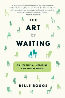 L'arte di aspettare: Sulla fertilità, la medicina e la maternità - The Art of Waiting: On Fertility, Medicine, and Motherhood
