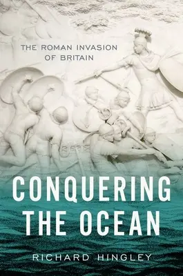 Alla conquista dell'oceano: L'invasione romana della Britannia - Conquering the Ocean: The Roman Invasion of Britain