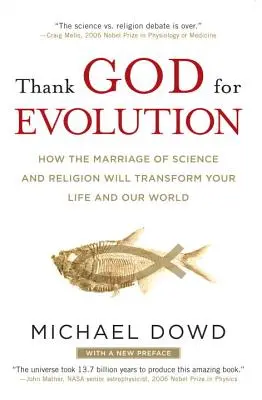 Grazie a Dio per l'evoluzione: Come il matrimonio tra scienza e religione trasformerà la vostra vita e il nostro mondo - Thank God for Evolution: How the Marriage of Science and Religion Will Transform Your Life and Our World