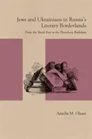 Ebrei e ucraini nei confini letterari della Russia: Dalla fiera dello Shtetl alla libreria di Pietroburgo - Jews and Ukrainians in Russia's Literary Borderlands: From the Shtetl Fair to the Petersburg Bookshop