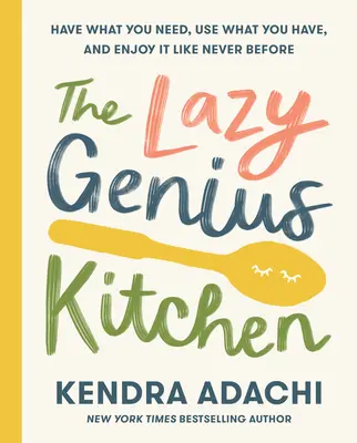 La cucina del genio pigro: Avere ciò che serve, usare ciò che si ha e divertirsi come mai prima d'ora - The Lazy Genius Kitchen: Have What You Need, Use What You Have, and Enjoy It Like Never Before