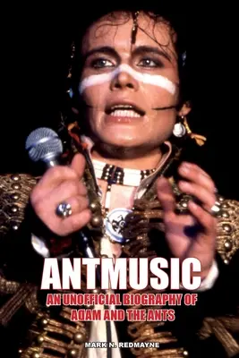 Antmusic: Una biografia non ufficiale di Adam e le Formiche - Antmusic: An unofficial biography of Adam and the Ants