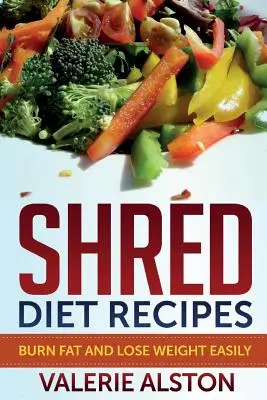 Ricette per la dieta Shred: Bruciare i grassi e perdere peso facilmente - Shred Diet Recipes: Burn Fat and Lose Weight Easily