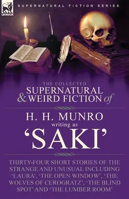La raccolta di narrativa soprannaturale e strana di H. H. Munro (Saki): Trentaquattro storie brevi strane e inusuali, tra cui 