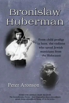 Bronislaw Huberman: da bambino prodigio a eroe, il violinista che salvò i musicisti ebrei dall'Olocausto - Bronislaw Huberman: From Child Prodigy to Hero, the Violinist Who Saved Jewish Musicians from the Holocaust