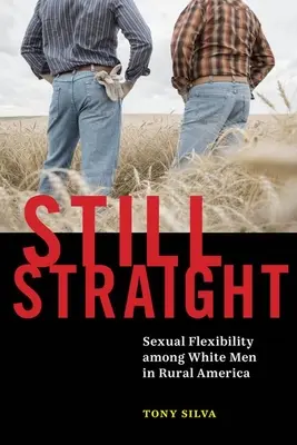 Ancora etero: Flessibilità sessuale tra gli uomini bianchi nell'America rurale - Still Straight: Sexual Flexibility Among White Men in Rural America