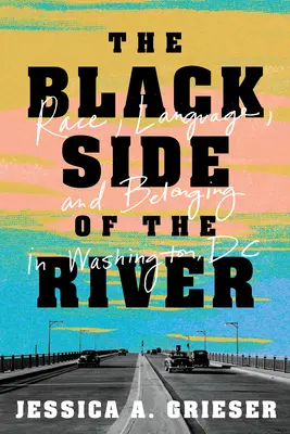 Il lato nero del fiume: Razza, lingua e appartenenza a Washington DC - The Black Side of the River: Race, Language, and Belonging in Washington, DC