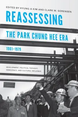 Rivalutare l'era di Park Chung Hee, 1961-1979: Sviluppo, pensiero politico, democrazia e influenza culturale - Reassessing the Park Chung Hee Era, 1961-1979: Development, Political Thought, Democracy, and Cultural Influence