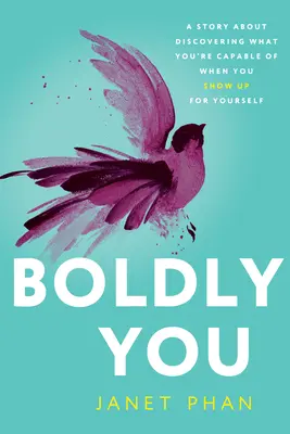 Audacemente tu: Una storia sulla scoperta di ciò che si è in grado di fare quando ci si presenta a se stessi - Boldly You: A Story about Discovering What You're Capable of When You Show Up for Yourself