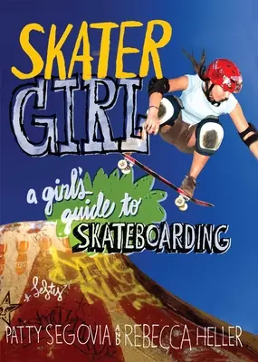 Skater Girl: Guida di una ragazza allo skateboard - Skater Girl: A Girl's Guide to Skateboarding