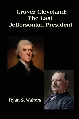 Grover Cleveland: L'ultimo presidente jeffersoniano - Grover Cleveland: The Last Jeffersonian President