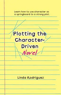 Tracciare un romanzo incentrato sul personaggio - Plotting the Character-Driven Novel