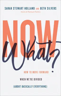 E adesso? Come andare avanti quando siamo divisi (praticamente su tutto) - Now What?: How to Move Forward When We're Divided (about Basically Everything)