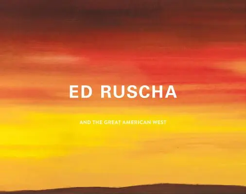 Ed Ruscha e il Grande Ovest americano - Ed Ruscha and the Great American West