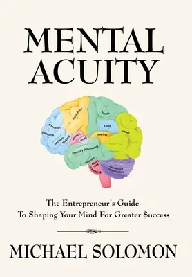Acutezza mentale: La guida dell'imprenditore per plasmare la mente per un maggiore successo - Mental Acuity: The Entrepreneur's Guide to Shaping Your Mind for Greater $uccess