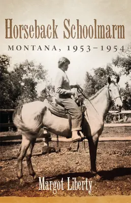 La maestra a cavallo: Montana, 1953-1954 - Horseback Schoolmarm: Montana, 1953-1954