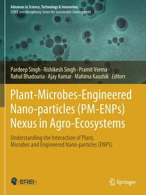 Nesso pianta-microbi-nano-particelle ingegnerizzate (PM-ENPs) negli agro-ecosistemi: Comprendere l'interazione tra piante, microbi e nanoparticelle ingegnerizzate - Plant-Microbes-Engineered Nano-particles (PM-ENPs) Nexus in Agro-Ecosystems: Understanding the Interaction of Plant, Microbes and Engineered Nano-part