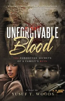 Sangue imperdonabile: I segreti dimenticati della rovina di una famiglia - Unforgivable Blood: The Forgotten Secrets of A Family's Ruin