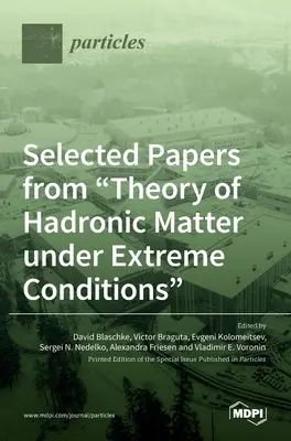 Documenti selezionati dalla teoria della materia adronica in condizioni estreme - Selected Papers from Theory of Hadronic Matter under Extreme Conditions