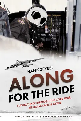 Along for the Ride: Navigare attraverso la guerra fredda, il Vietnam, il Laos e altro ancora - Along for the Ride: Navigating Through the Cold War, Vietnam, Laos & More