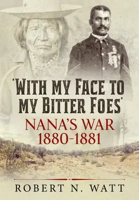 Con il volto rivolto ai miei amari nemici: La guerra di Nana 1880-1881 - With My Face to My Bitter Foes: Nana's War 1880-1881