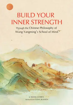 Costruire la forza interiore: La filosofia cinese della Scuola della Mente di Wang Yangming - Building Inner Strength: The Chinese Philosophy of Wang Yangming's School of Mind