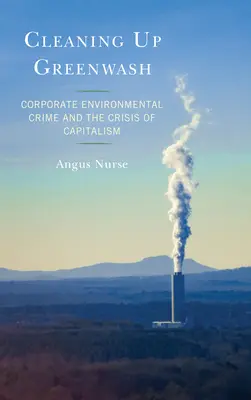 Ripulire il greenwash: Il crimine ambientale delle imprese e la crisi del capitalismo - Cleaning Up Greenwash: Corporate Environmental Crime and the Crisis of Capitalism