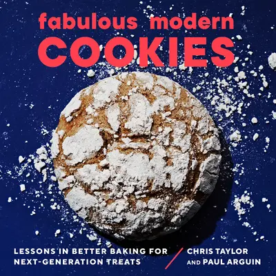 Favolosi biscotti moderni: Lezioni di pasticceria migliore per i biscotti di nuova generazione - Fabulous Modern Cookies: Lessons in Better Baking for Next-Generation Treats