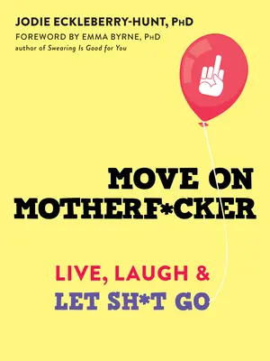 Muoviti, figlio di puttana: Vivi, ridi e lascia andare le cose - Move on Motherf*cker: Live, Laugh, and Let Sh*t Go