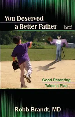 Meritavi un padre migliore (2a ed.): Una buona genitorialità richiede un piano - You Deserved a Better Father (2nd Ed): Good Parenting Takes a Plan