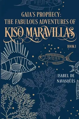 La profezia di Gaia: Le favolose avventure di Kiso Maravillas, Libro I - Gaia's Prophecy: The Fabulous Adventures of Kiso Maravillas, Book I