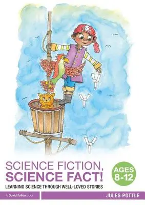 Fantascienza, fatti di scienza! Età 8-12 anni: imparare la scienza attraverso storie molto amate - Science Fiction, Science Fact! Ages 8-12: Learning Science Through Well-Loved Stories